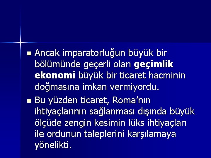 Ancak imparatorluğun büyük bir bölümünde geçerli olan geçimlik ekonomi büyük bir ticaret hacminin doğmasına