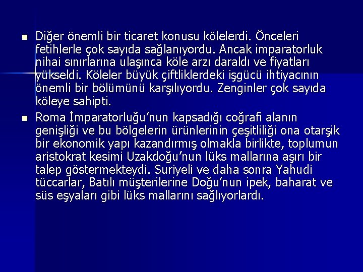 n n Diğer önemli bir ticaret konusu kölelerdi. Önceleri fetihlerle çok sayıda sağlanıyordu. Ancak