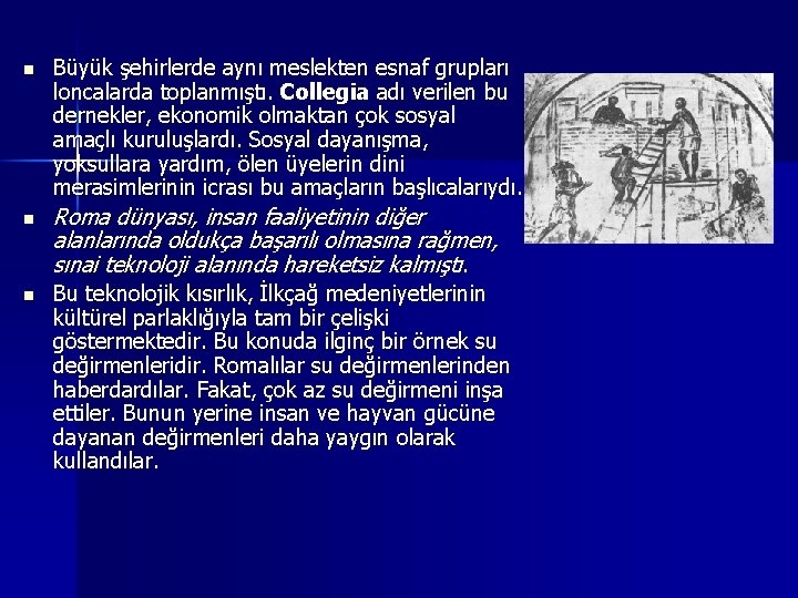 n n n Büyük şehirlerde aynı meslekten esnaf grupları loncalarda toplanmıştı. Collegia adı verilen