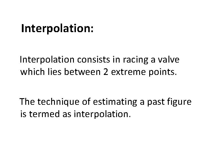 Interpolation: Interpolation consists in racing a valve which lies between 2 extreme points. The