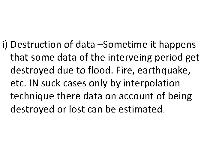 i) Destruction of data –Sometime it happens that some data of the interveing period