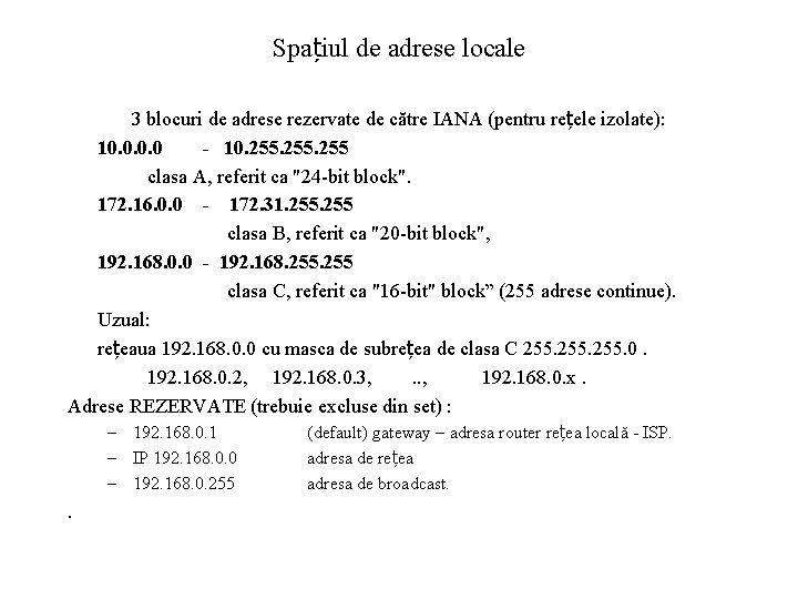 Spațiul de adrese locale 3 blocuri de adrese rezervate de către IANA (pentru rețele