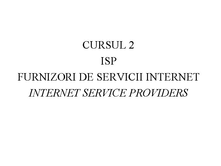 CURSUL 2 ISP FURNIZORI DE SERVICII INTERNET SERVICE PROVIDERS 