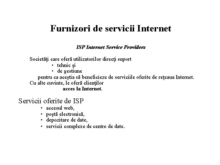 Furnizori de servicii Internet ISP Internet Service Providers Societăţi care oferă utilizatorilor direcţi suport