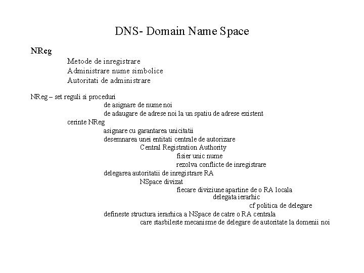 DNS- Domain Name Space NReg Metode de inregistrare Administrare nume simbolice Autoritati de administrare