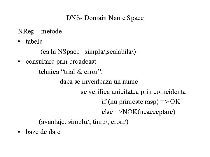 DNS- Domain Name Space NReg – metode • tabele (ca la NSpace –simpla/, scalabila)