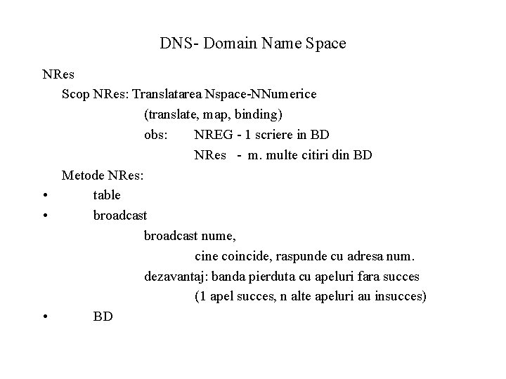 DNS- Domain Name Space NRes Scop NRes: Translatarea Nspace-NNumerice (translate, map, binding) obs: NREG