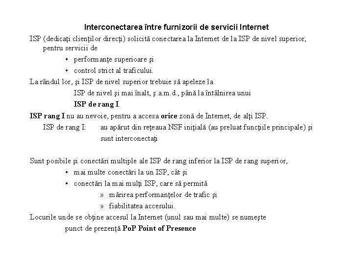 Interconectarea între furnizorii de servicii Internet ISP (dedicaţi clienţilor direcţi) solicită conectarea la Internet