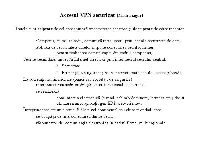 Accesul VPN securizat (Mediu sigur) Datele sunt criptate de cel care iniţiază transmiterea acestora