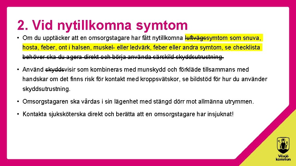 2. Vid nytillkomna symtom • Om du upptäcker att en omsorgstagare har fått nytillkomna