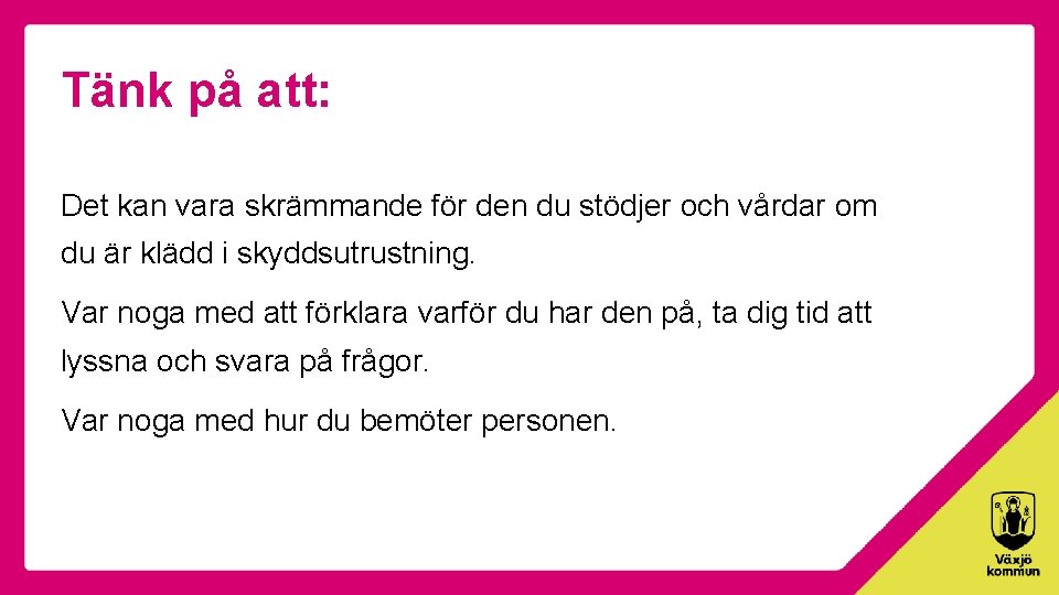 Tänk på att: Det kan vara skrämmande för den du stödjer och vårdar om