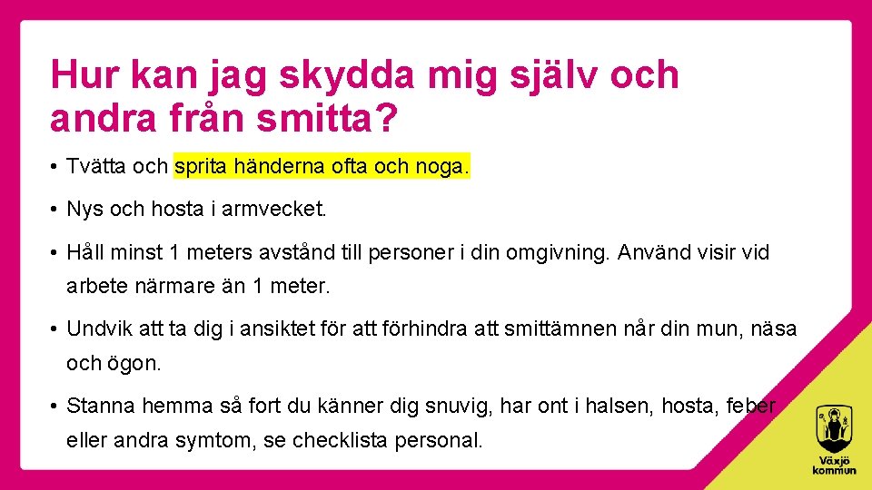 Hur kan jag skydda mig själv och andra från smitta? • Tvätta och sprita
