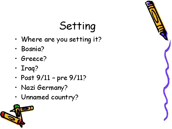 Setting • • Where are you setting it? Bosnia? Greece? Iraq? Post 9/11 –