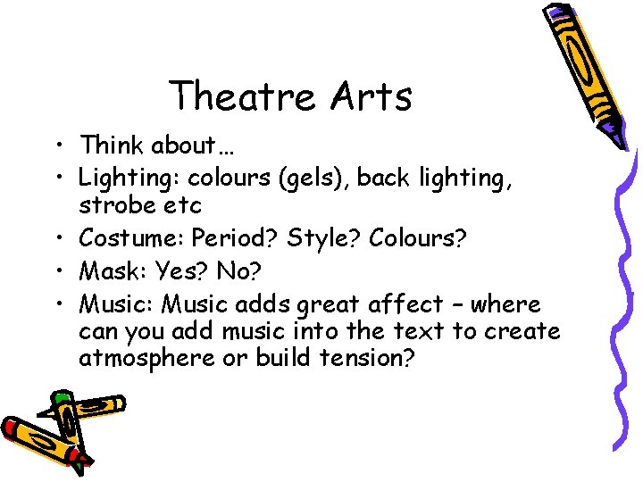 Theatre Arts • Think about… • Lighting: colours (gels), back lighting, strobe etc •