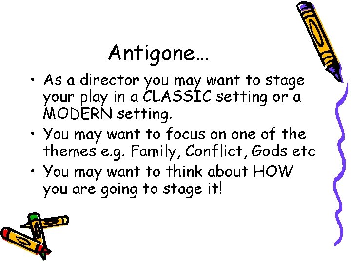 Antigone… • As a director you may want to stage your play in a