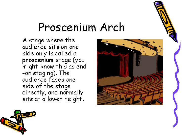 Proscenium Arch A stage where the audience sits on one side only is called