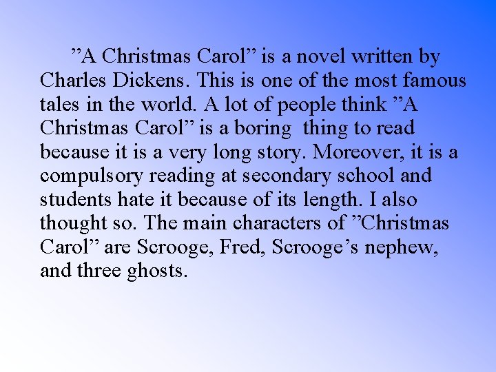 ”A Christmas Carol” is a novel written by Charles Dickens. This is one of