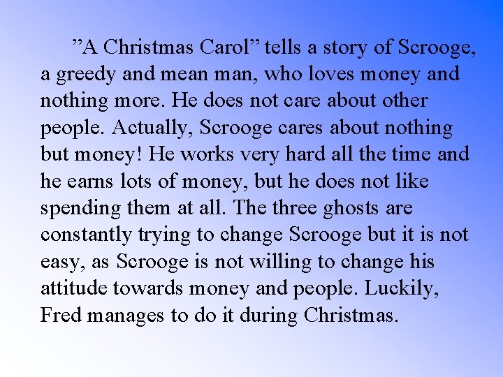 ”A Christmas Carol” tells a story of Scrooge, a greedy and mean man, who