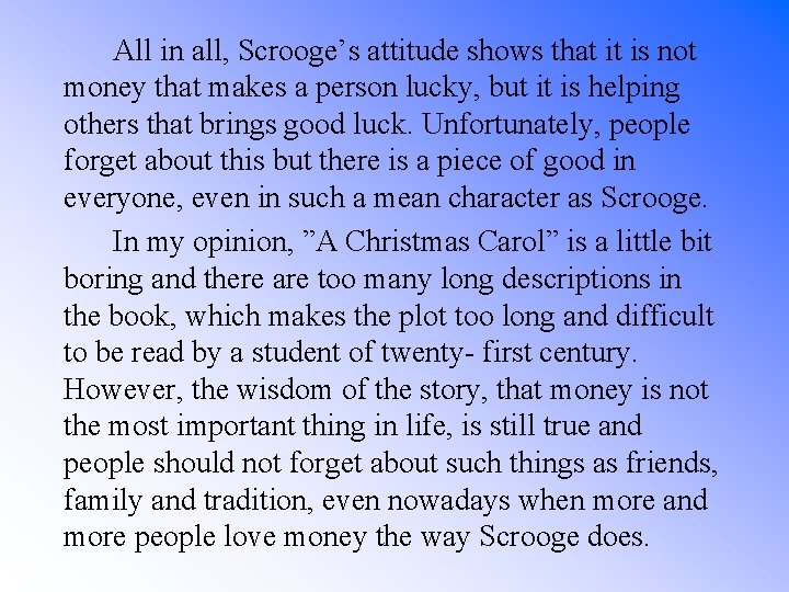 All in all, Scrooge’s attitude shows that it is not money that makes a