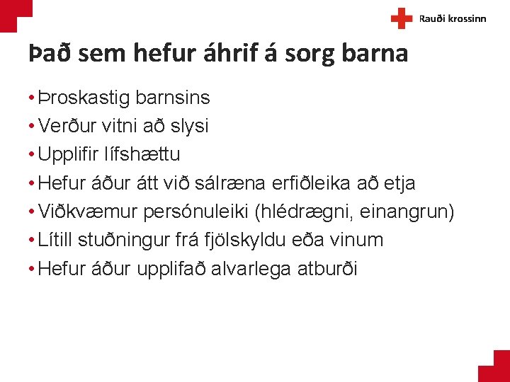 Það sem hefur áhrif á sorg barna • Þroskastig barnsins • Verður vitni að