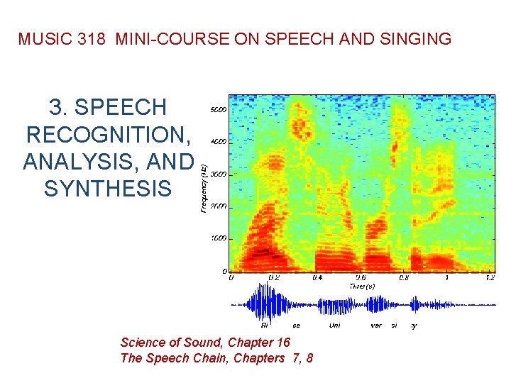 MUSIC 318 MINI-COURSE ON SPEECH AND SINGING 3. SPEECH RECOGNITION, ANALYSIS, AND SYNTHESIS Science