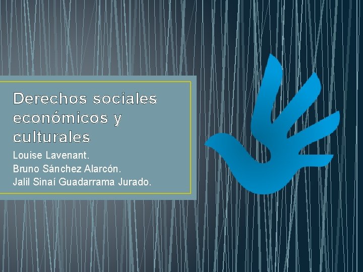 Derechos sociales económicos y culturales Louise Lavenant. Bruno Sánchez Alarcón. Jalil Sinaí Guadarrama Jurado.