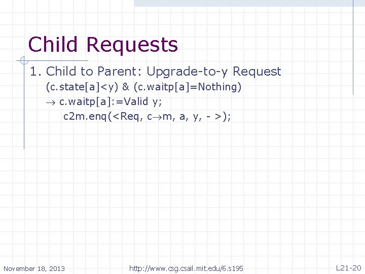 Child Requests 1. Child to Parent: Upgrade-to-y Request (c. state[a]<y) & (c. waitp[a]=Nothing) c.