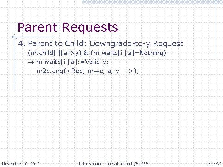 Parent Requests 4. Parent to Child: Downgrade-to-y Request (m. child[i][a]>y) & (m. waitc[i][a]=Nothing) m.