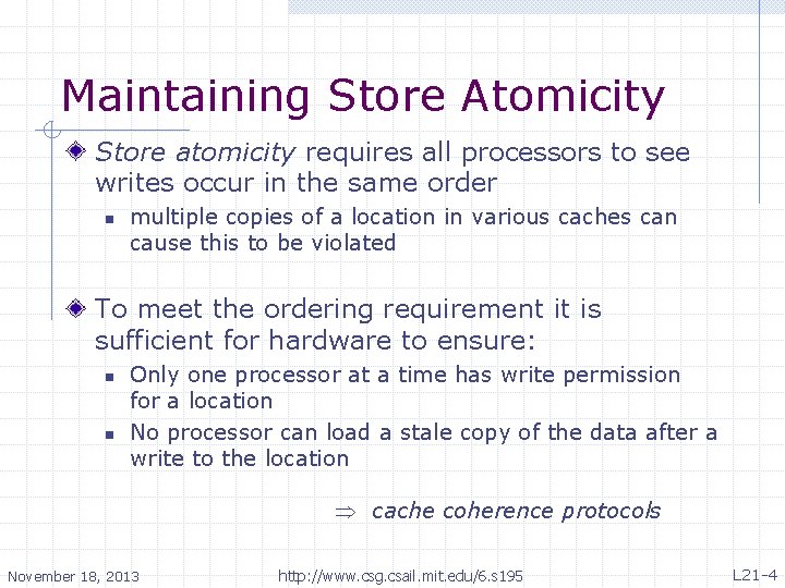 Maintaining Store Atomicity Store atomicity requires all processors to see writes occur in the