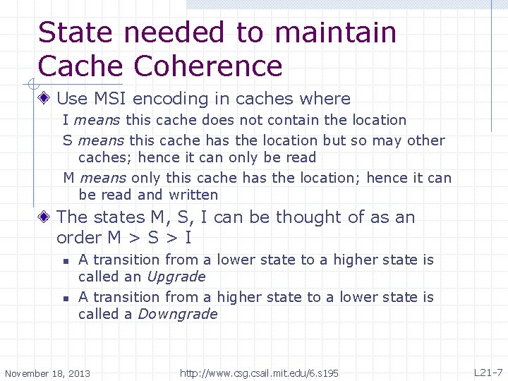 State needed to maintain Cache Coherence Use MSI encoding in caches where I means
