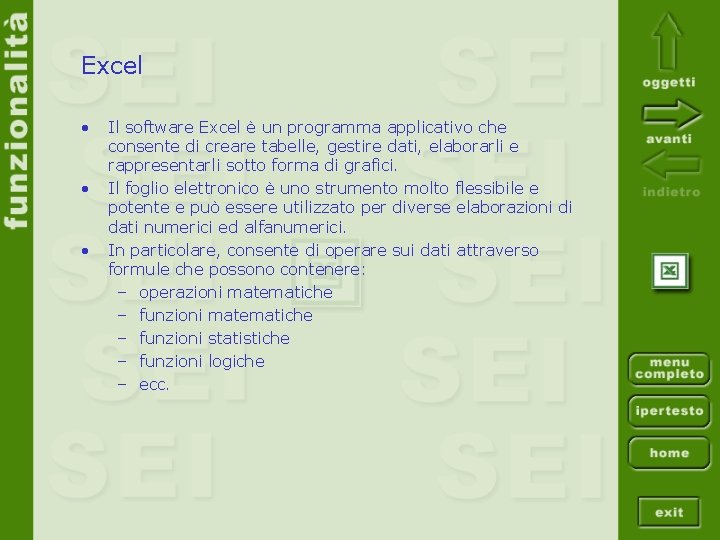 Excel • • • Il software Excel è un programma applicativo che consente di