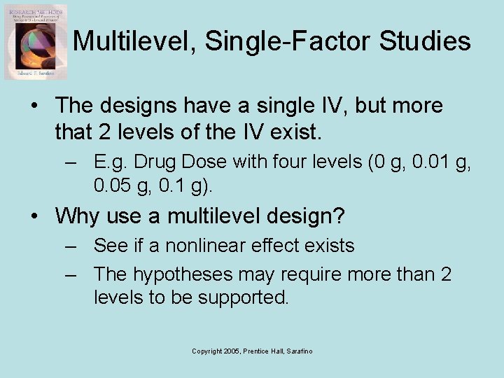 Multilevel, Single-Factor Studies • The designs have a single IV, but more that 2