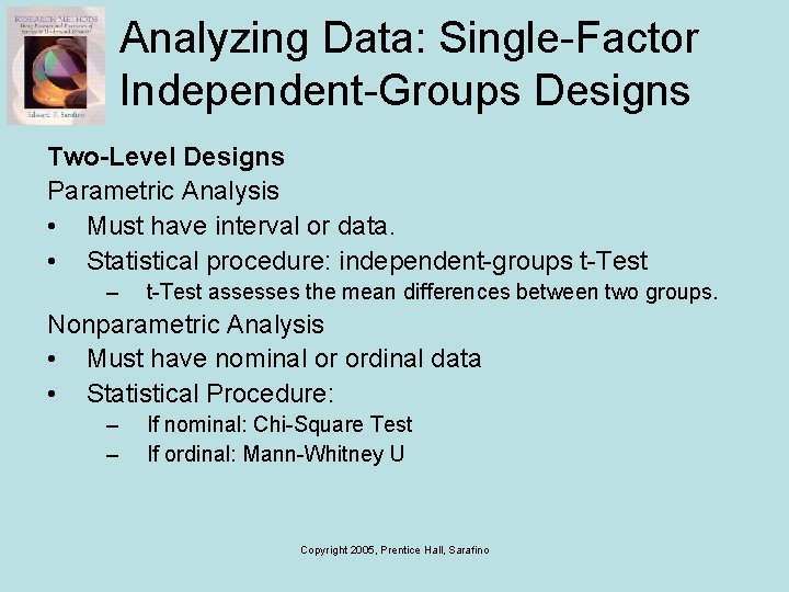 Analyzing Data: Single-Factor Independent-Groups Designs Two-Level Designs Parametric Analysis • Must have interval or