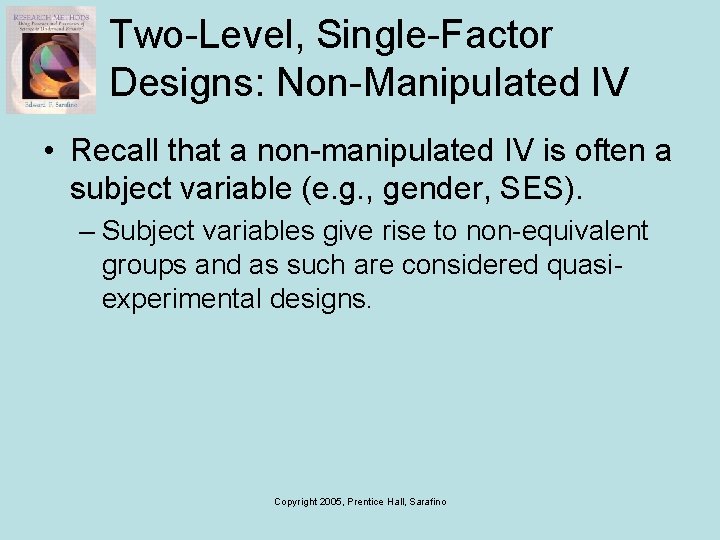 Two-Level, Single-Factor Designs: Non-Manipulated IV • Recall that a non-manipulated IV is often a