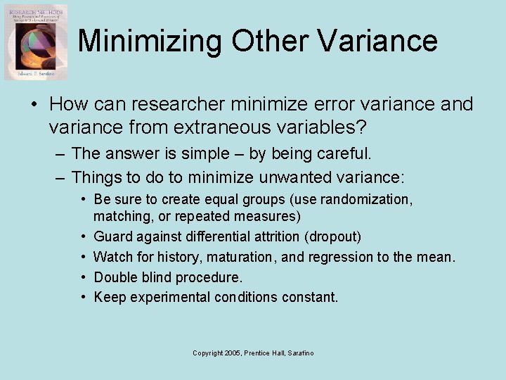 Minimizing Other Variance • How can researcher minimize error variance and variance from extraneous