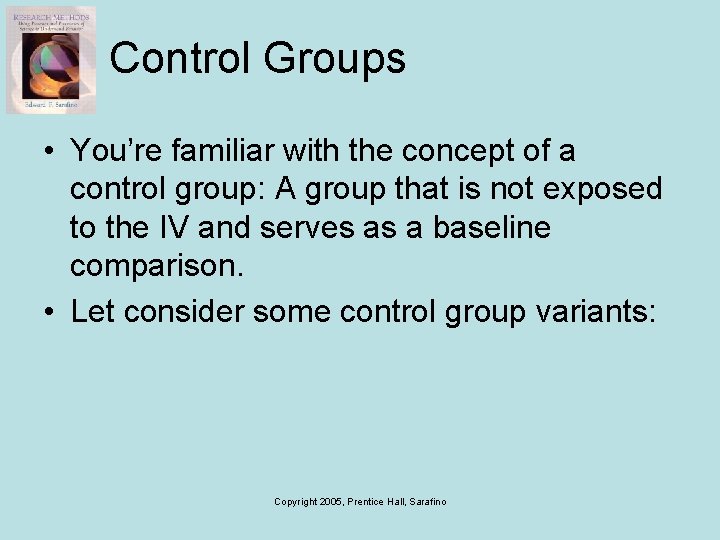 Control Groups • You’re familiar with the concept of a control group: A group