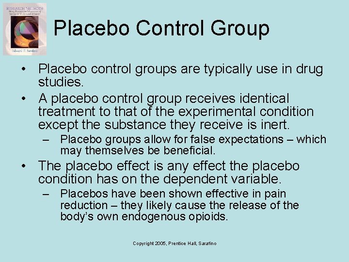 Placebo Control Group • Placebo control groups are typically use in drug studies. •