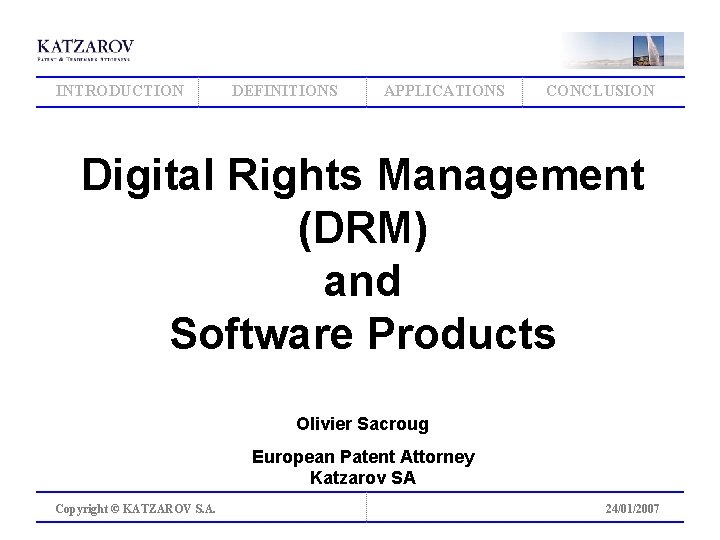 INTRODUCTION DEFINITIONS APPLICATIONS CONCLUSION Digital Rights Management (DRM) and Software Products Olivier Sacroug European