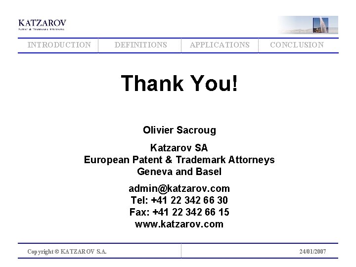 INTRODUCTION DEFINITIONS APPLICATIONS CONCLUSION Thank You! Olivier Sacroug Katzarov SA European Patent & Trademark