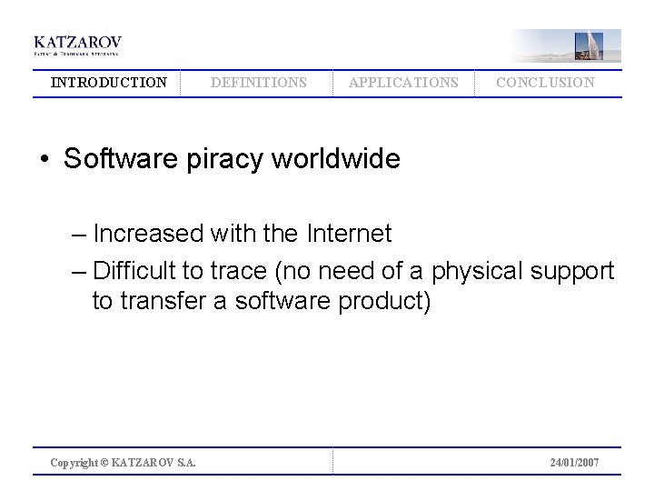INTRODUCTION DEFINITIONS APPLICATIONS CONCLUSION • Software piracy worldwide – Increased with the Internet –