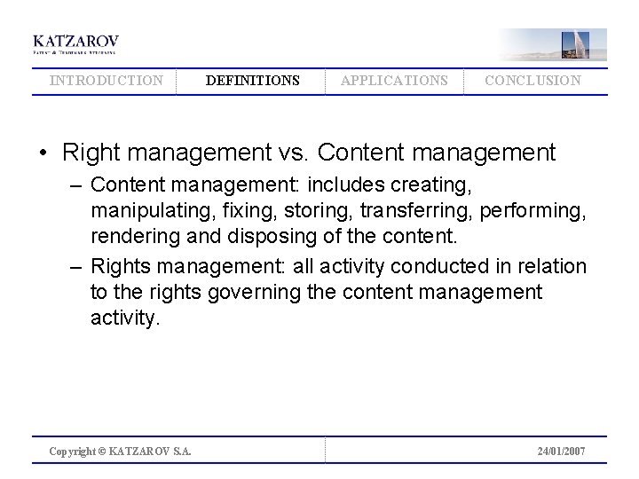 INTRODUCTION DEFINITIONS APPLICATIONS CONCLUSION • Right management vs. Content management – Content management: includes