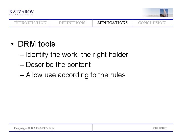 INTRODUCTION DEFINITIONS APPLICATIONS CONCLUSION • DRM tools – Identify the work, the right holder