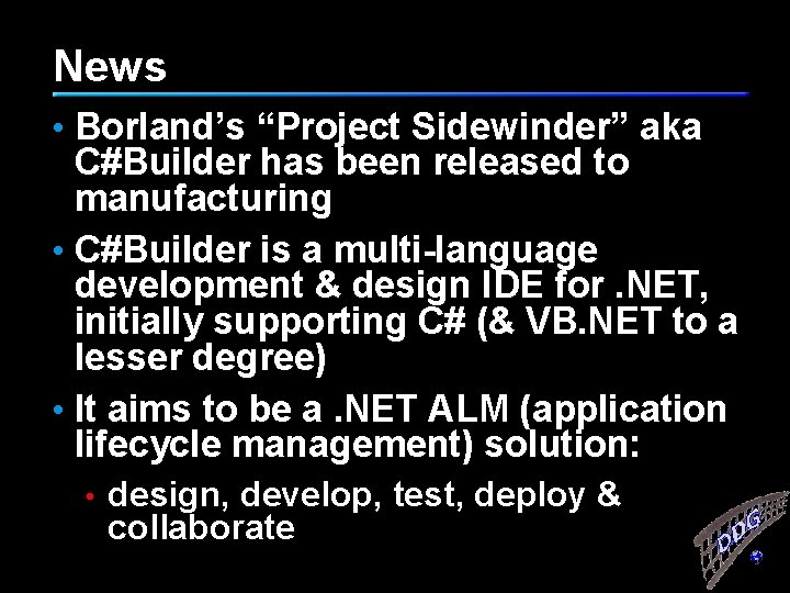 News • Borland’s “Project Sidewinder” aka C#Builder has been released to manufacturing • C#Builder