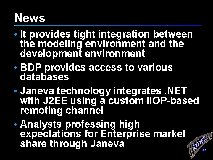 News • It provides tight integration between the modeling environment and the development environment