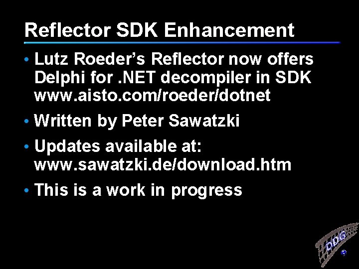 Reflector SDK Enhancement • Lutz Roeder’s Reflector now offers Delphi for. NET decompiler in