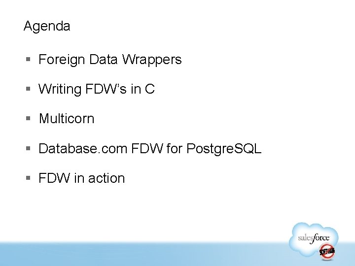 Agenda § Foreign Data Wrappers § Writing FDW’s in C § Multicorn § Database.
