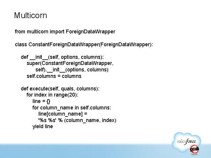 Multicorn from multicorn import Foreign. Data. Wrapper class Constant. Foreign. Data. Wrapper(Foreign. Data. Wrapper):