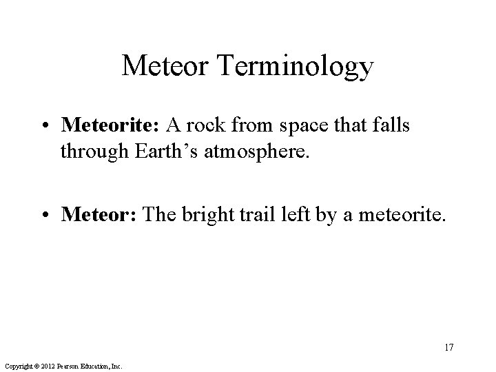 Meteor Terminology • Meteorite: A rock from space that falls through Earth’s atmosphere. •