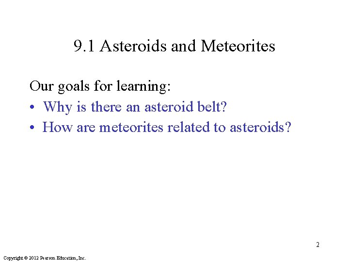 9. 1 Asteroids and Meteorites Our goals for learning: • Why is there an