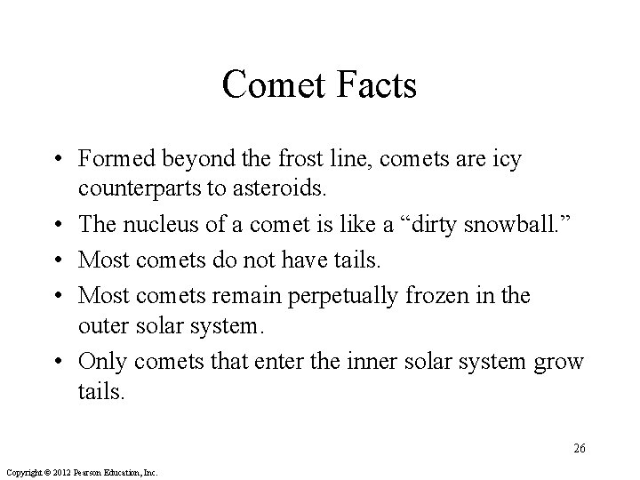 Comet Facts • Formed beyond the frost line, comets are icy counterparts to asteroids.